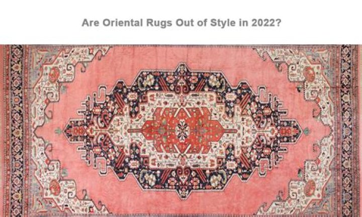 Are oriental rugs out of style 2020?