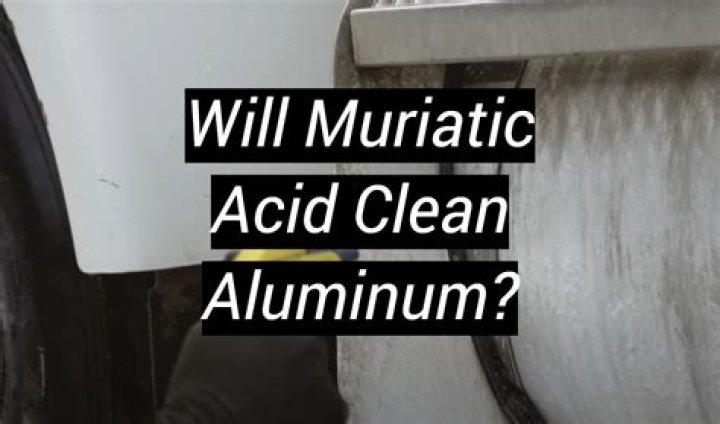 Can you clean aluminum with muriatic acid?
