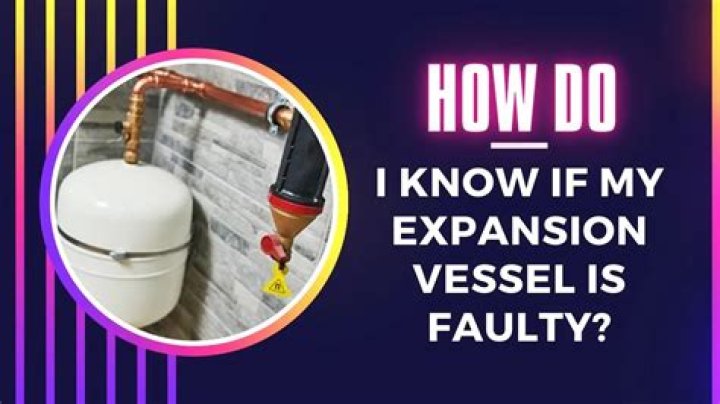 How do I know if my expansion vessel is faulty?