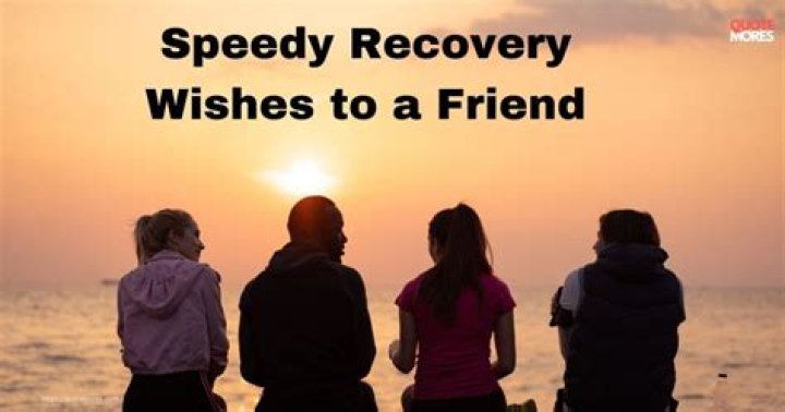 How do you wish a friend a speedy recovery?