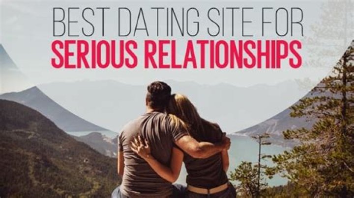 Which dating site is best for serious relationships?
