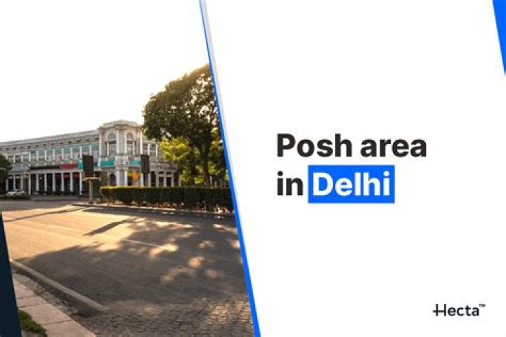 Which is the most posh area in Delhi?